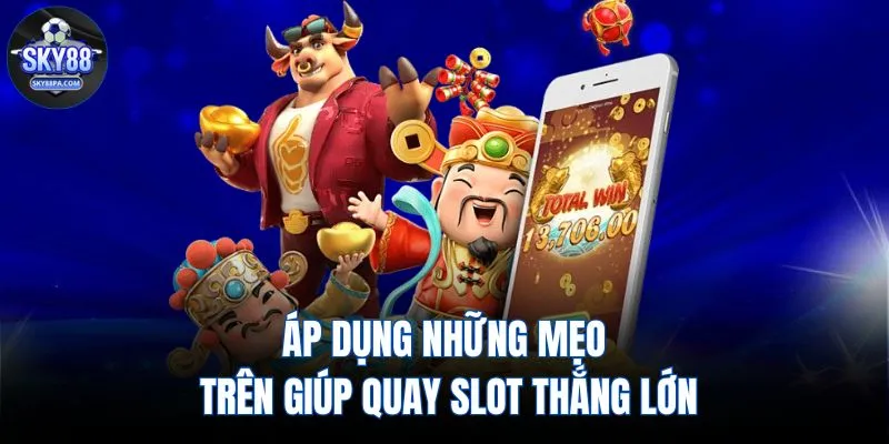 Áp dụng những mẹo trên giúp quay slot thắng lớn