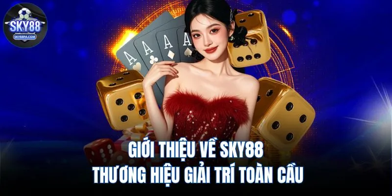 Giới thiệu về SKY88 - Thương hiệu giải trí toàn cầu