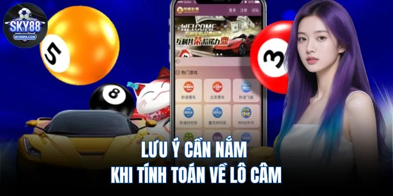 Lưu ý cần nắm khi tính toán về lô câm 