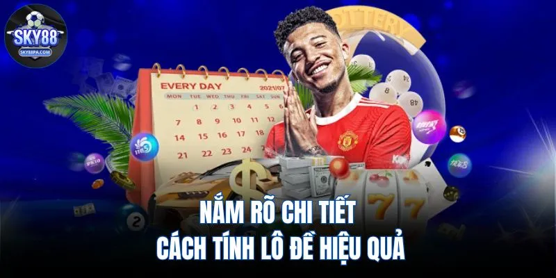 Nắm rõ chi tiết cách tính lô đề hiệu quả