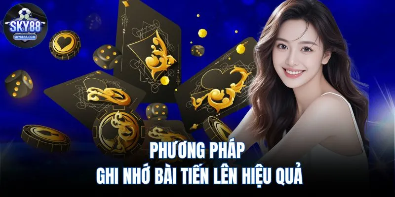 Phương pháp ghi nhớ bài tiến lên hiệu quả 