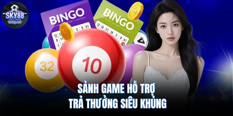Sảnh game hỗ trợ trả thưởng siêu khủng